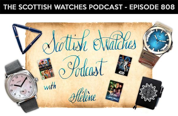 Scottish Watches Podcast #808 – Hell’s Bells: Helene Returns for More Mayhem