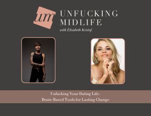 Unfucking Your Dating Life: Brain-Based Tools for Lasting Change