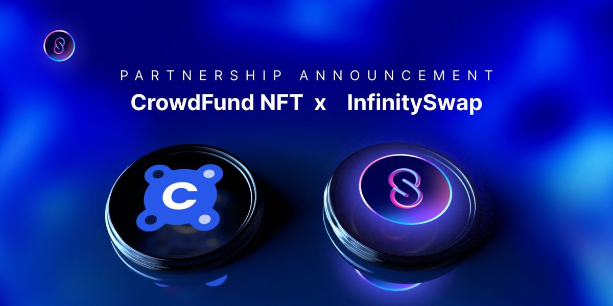 InfinitySwap Forms a Strategic Partnership with CrowdFund NFT