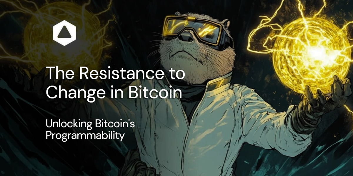 The Resistance to Change in Bitcoin: Unlocking Bitcoin's Programmability