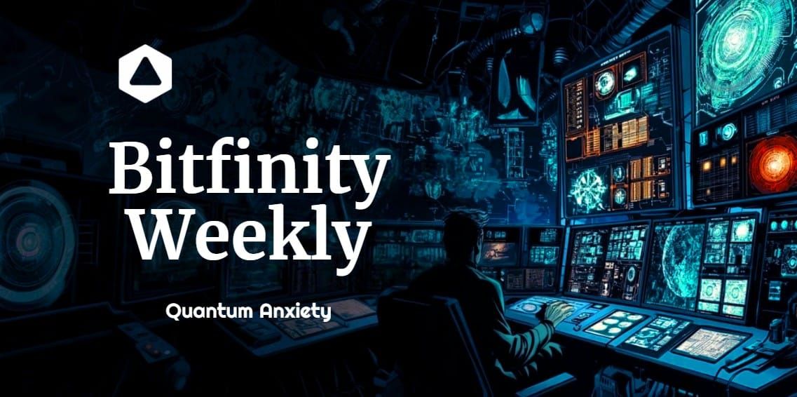 Bitfinity Weekly : Quantum Anxiety