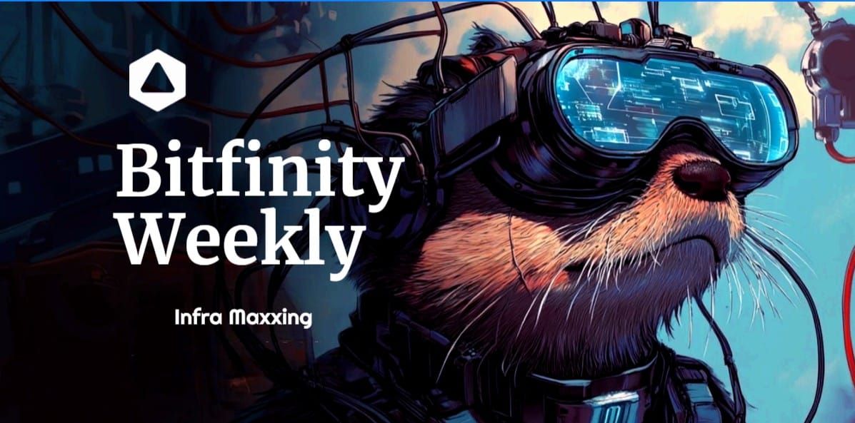 Bitfinity Weekly : Infra Maxxing