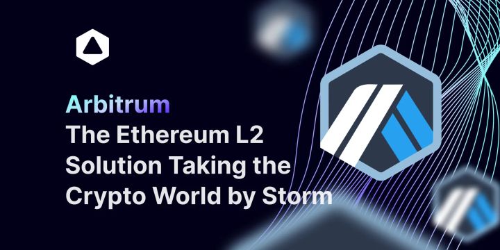 Arbitrum: The Ethereum L2 Solution Taking the Crypto World by Storm