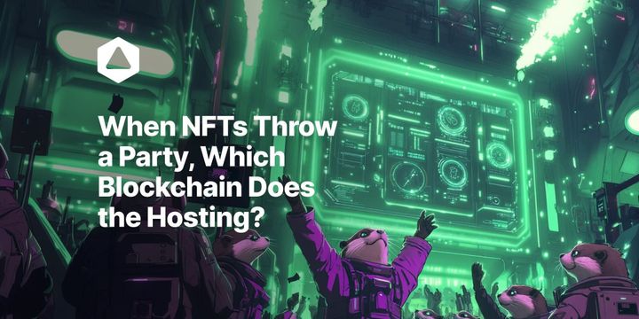 When NFTs Throw a Party, Which Blockchain Does the Hosting?