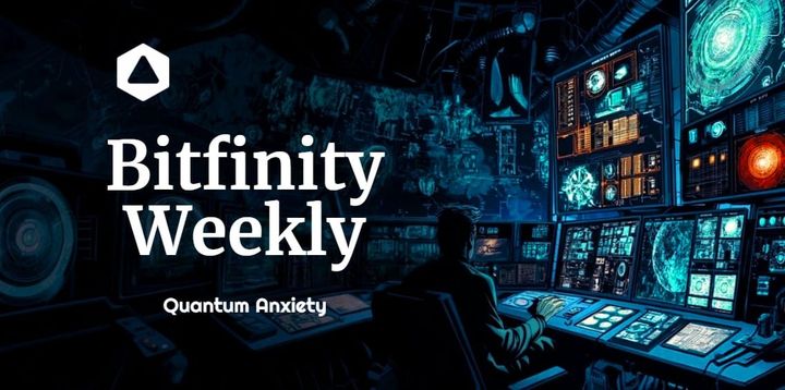 Bitfinity Weekly : Quantum Anxiety