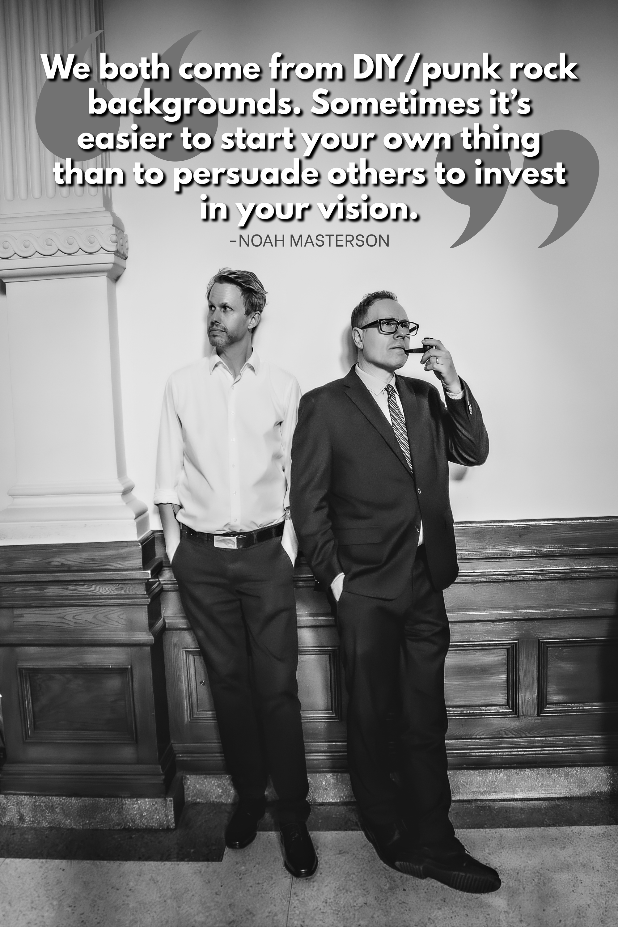 Black-and-white photograph of Noah Masterson (left) and L.B. Deyo (right) standing against an ornate wall at the Texas State Capitol. Masterson wears a white shirt, while Deyo wears a dark suit and glasses. Overlaid text reads: “We both come from DIY/punk rock backgrounds. Sometimes it’s easier to start your own thing than to persuade others to invest in your vision.” — Noah Masterson