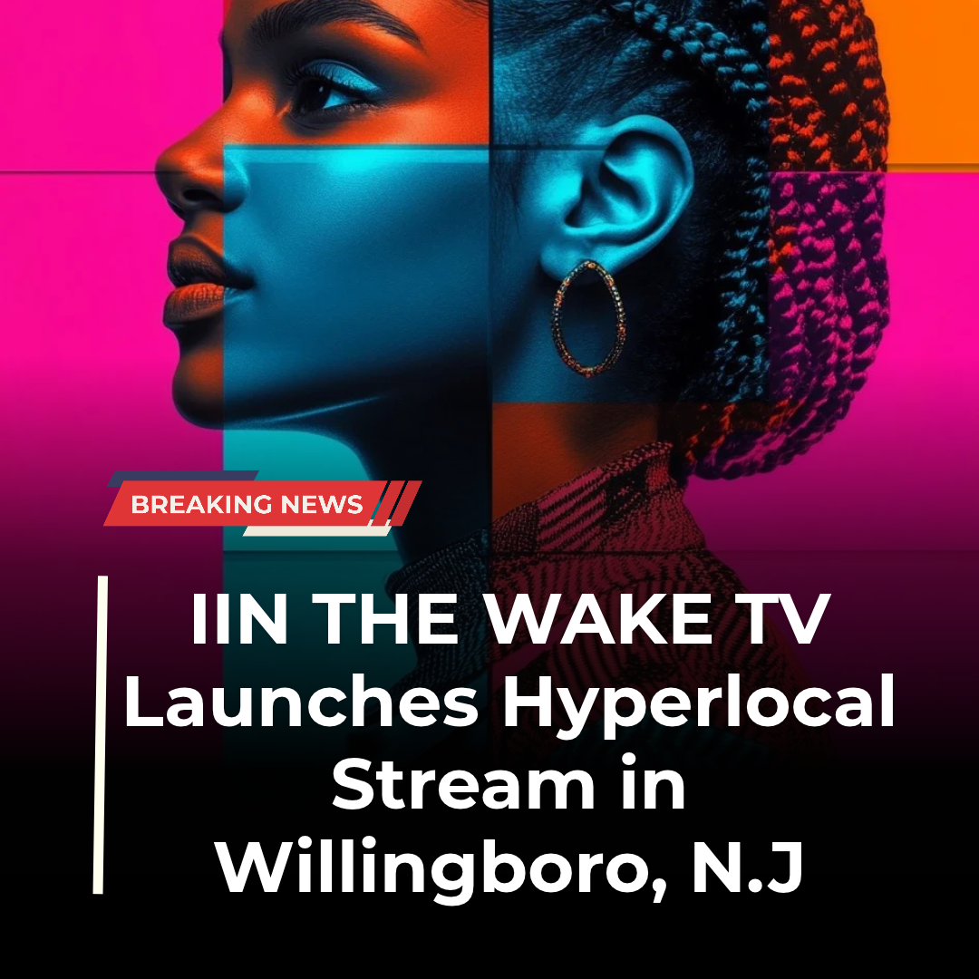 In The Wake TV Awarded $25,000 Press Forward NJ Grant to Launch Willingboro, New Jersey- Hyperlocal Stream