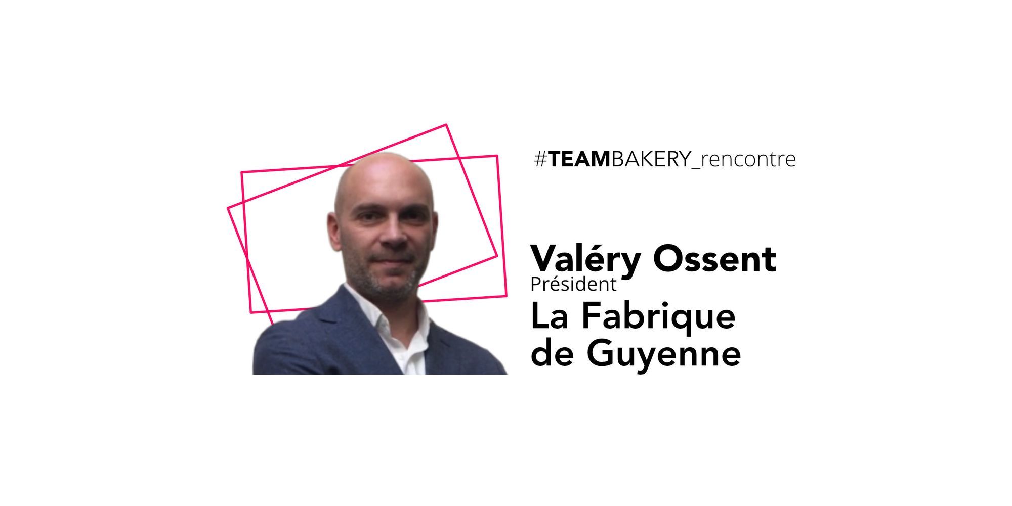 Mobiliser des savoir-faire séculaires à l'ère de l'intelligence collective, par Valéry Ossent, président de la Fabrique de Guyenne.