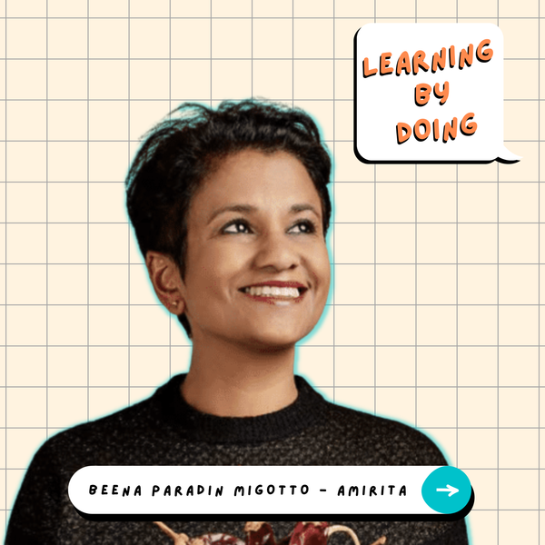 Learning by Doing #45 - Beena Paradin Migotto - D'une carrière en grand groupe à l’alimentation raisonnée et joyeuse : retour sur un changement de parcours