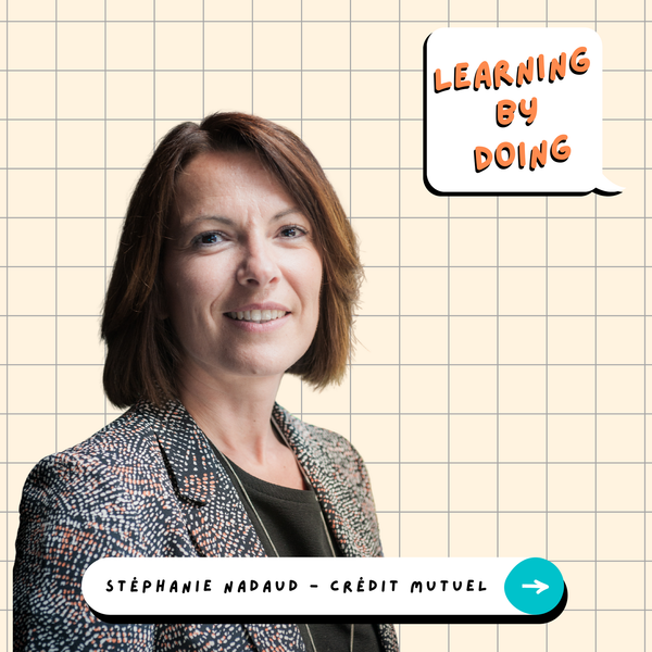 Learning by Doing #72 - Stéphanie Nadaud - Travailler l’expérience collaborateur sur le terrain en tant que DRH