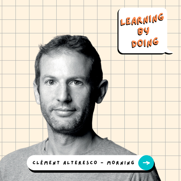 Learning by Doing #83 - Clément Alteresco - Morning - la culture et l’autonomie des équipes au cœur du modèle d’entreprise