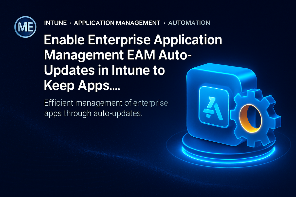 Enable Enterprise Application Management EAM Auto-Updates in Intune to Keep Apps…