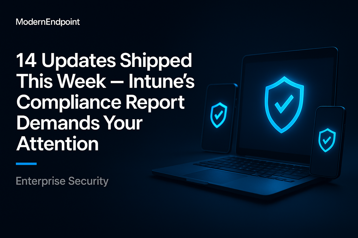 14 Updates Shipped This Week — Intune's Compliance Report Demands Your Attention