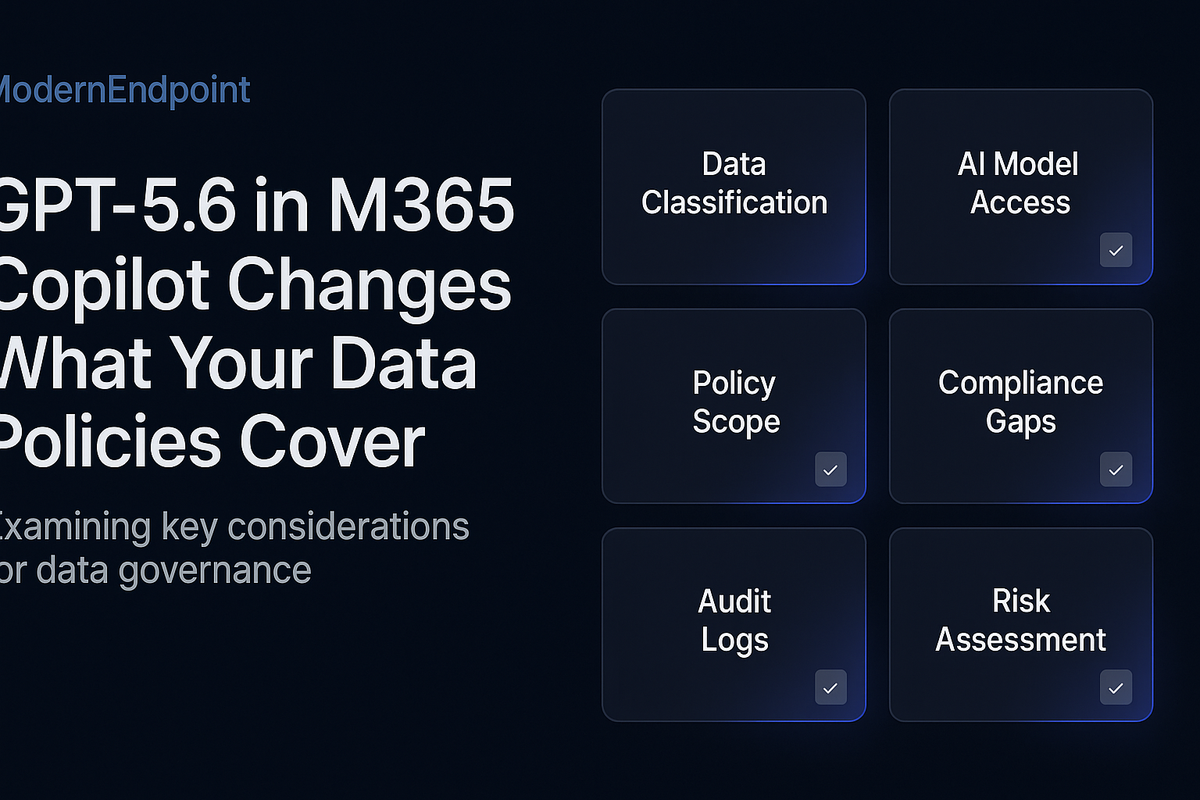 GPT-5.6 in M365 Copilot Changes What Your Data Policies Cover