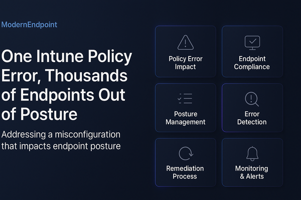One Intune Policy Error, Thousands of Endpoints Out of Posture