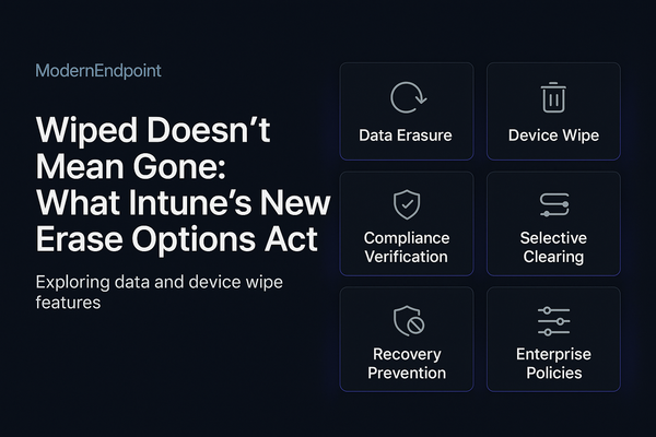 Wiped Doesn't Mean Gone: What Intune's New Erase Options Actually Clear