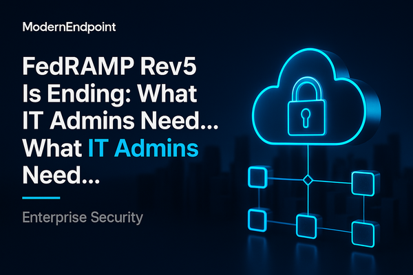 FedRAMP Rev5 Is Ending: What the 20x Transition Really Requires: What IT Admins Need…