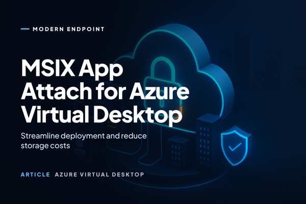 Why MSIX App Attach Is a Practical Requirement for Azure Virtual Desktop