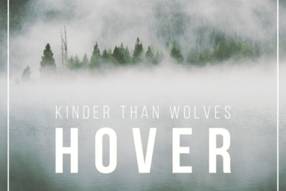 RELEASED TODAY: Kinder Than Wolves - Hover