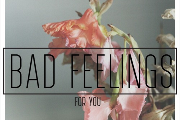 SONG PICK: Bad Feelings - For You