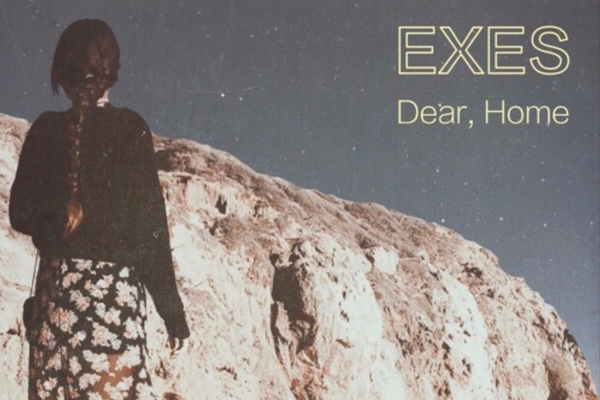 NEW TRACK: Exes - Dear, Home