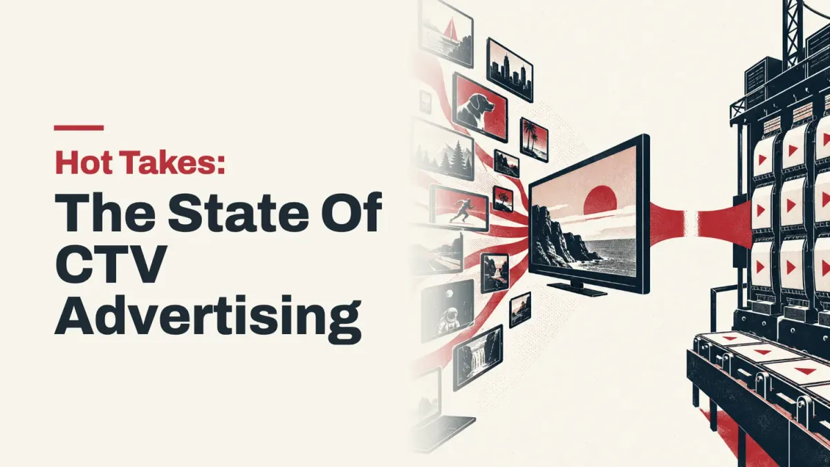 Hot Takes: The State Of CTV Advertising, October 2026