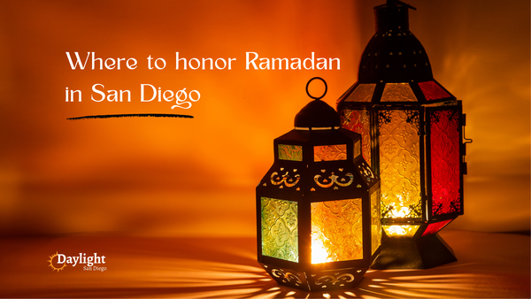 Picture of two metal and glass lanterns with lit flames inside and the words "Where to honoro Ramadan in San Diego" with the Daylight San Diego logo.