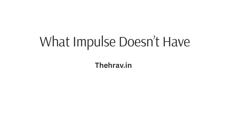 What Impulse Doesn’t Have