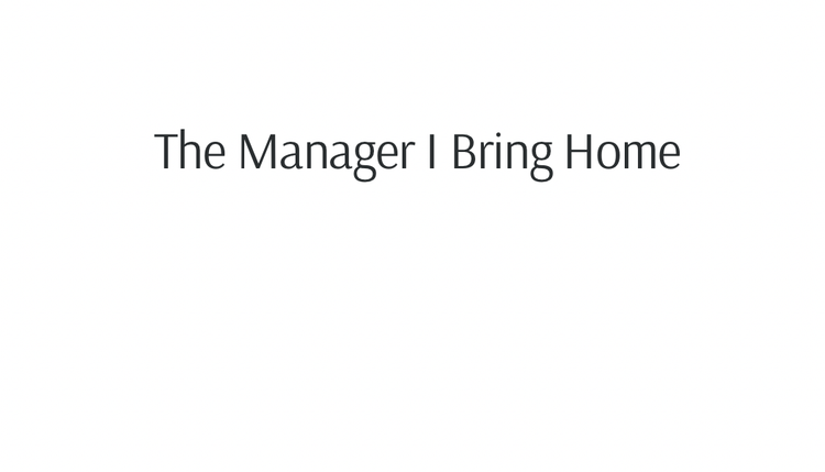 The Manager I Bring Home