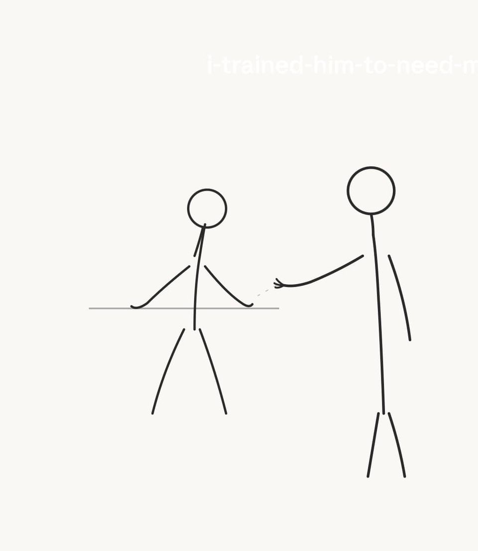 I Trained Him to Need Me