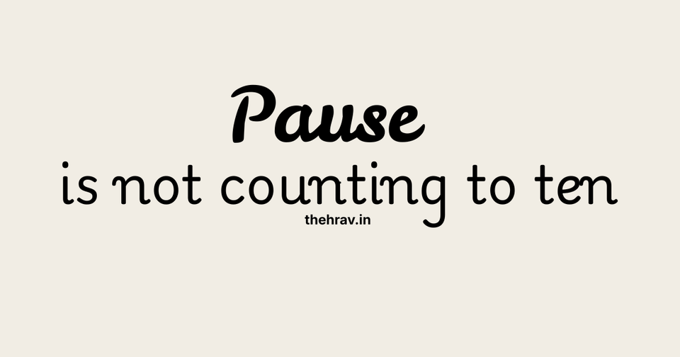 The Pause Is Not Counting to Ten