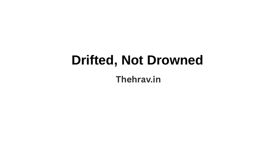 Drifted, Not Drowned
