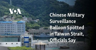 #ShannonBrandao, #ChinaBoss: Chinese Military Surveillance Balloon Spotted In Taiwan Strait, Officials Say