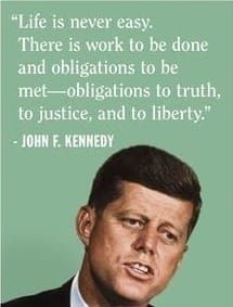 "Life is never easy..." -JFK