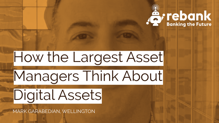 How the Largest Asset Managers Think About Digital Assets with Mark Garabedian