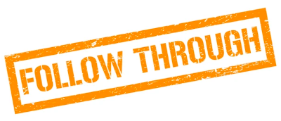 Follow up and follow through