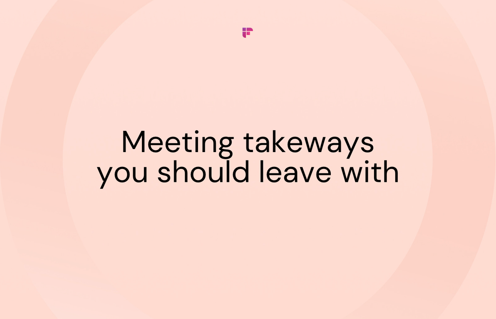 Meeting Takeaways: 7 Points Every Attendee Should Leave With