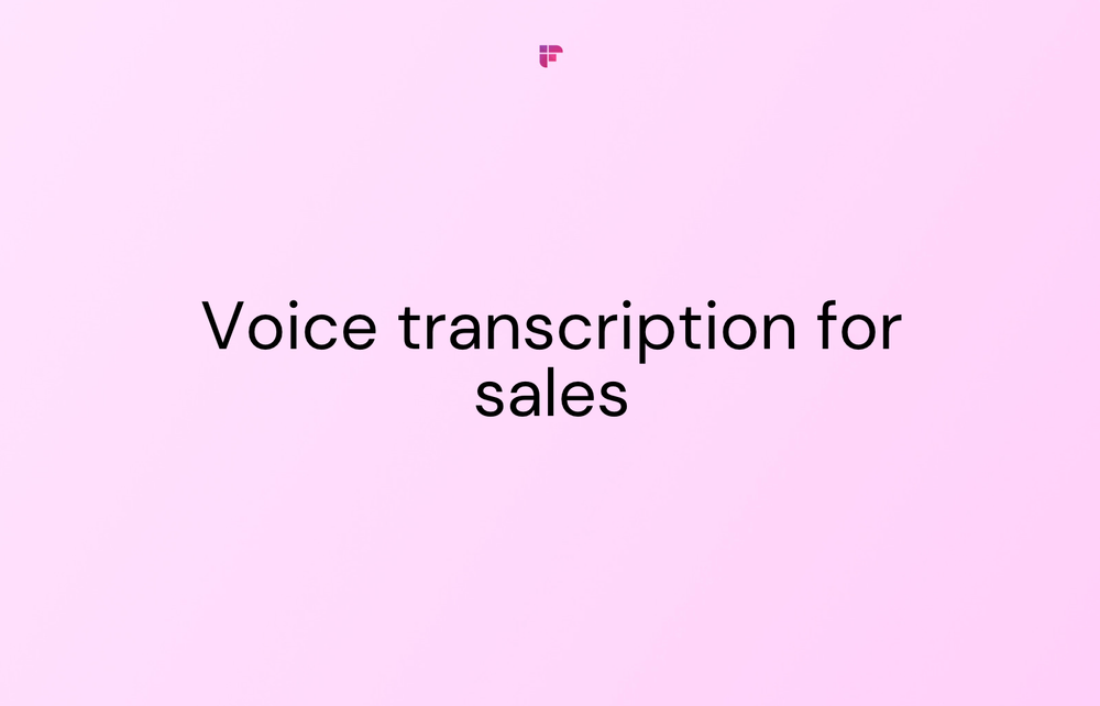 Guide to Voice Transcription For Sales Meetings