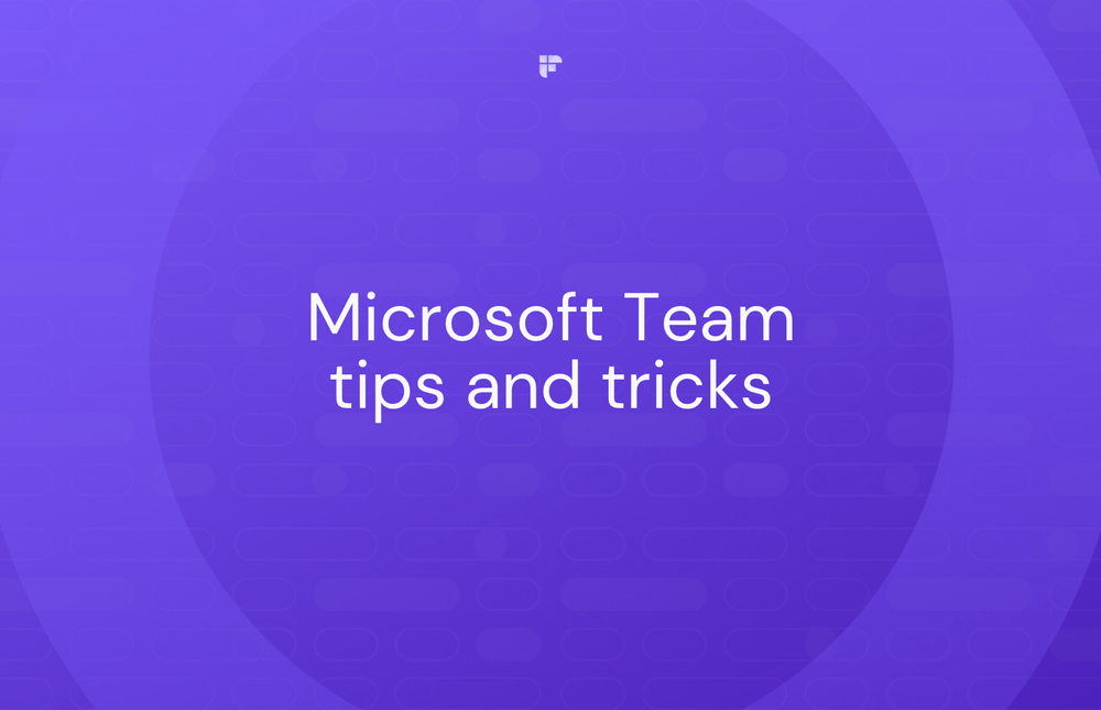 Microsoft Teams: 14 Tips and Tricks For Maximum Productivity