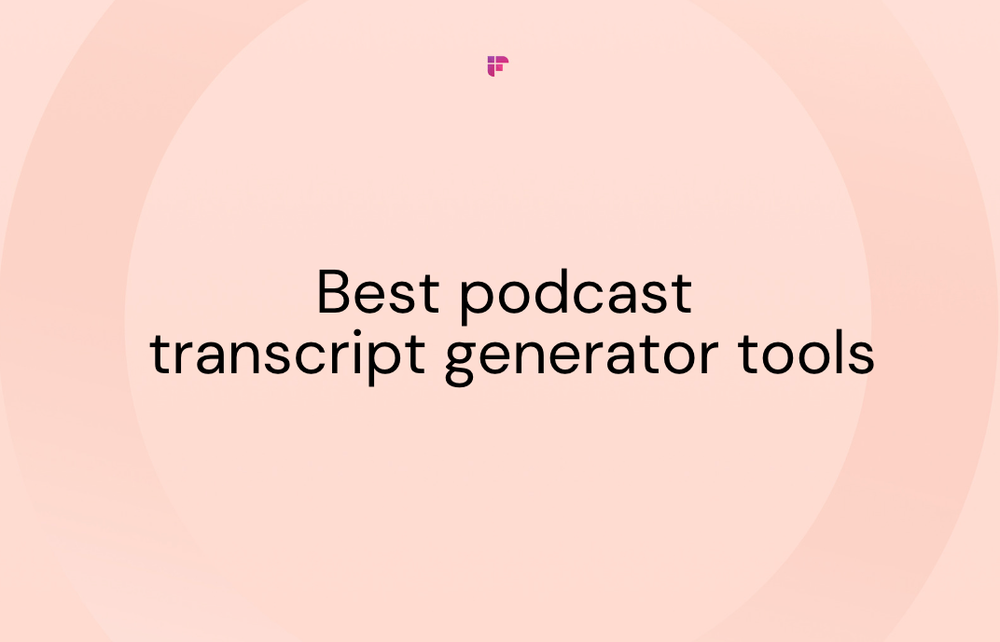 5 Best Podcast Transcript Generator Tools