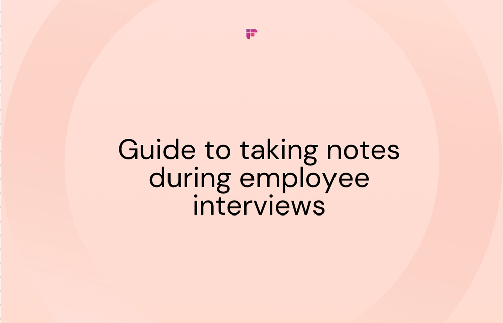The Ultimate Guide to Taking Notes During Employee Interviews