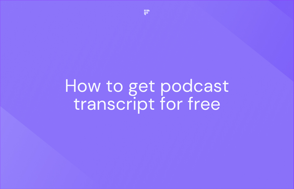How To Get A Podcast Transcript For Free—The Quick & Easy Way