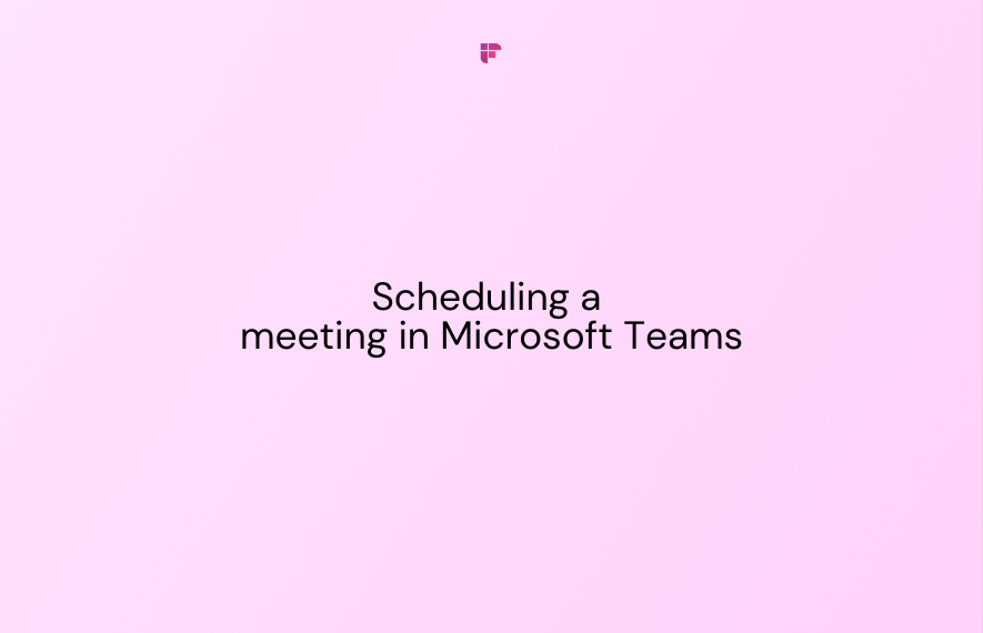 Everything You Need to Know About Scheduling a Meeting in Microsoft Teams