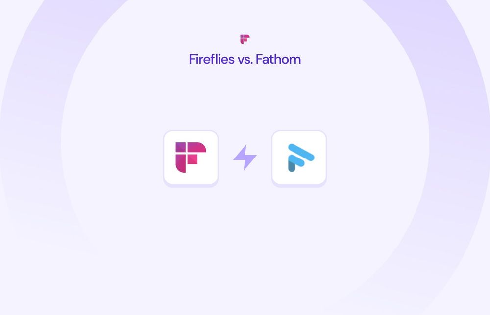 Fireflies.ai vs. Fathom.video: Features, Pricing, and More
