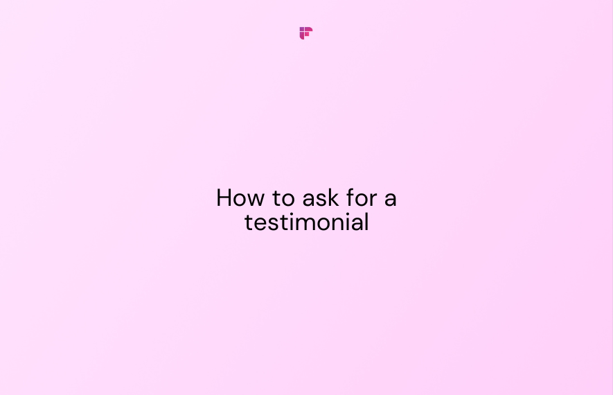 How to Ask for a Testimonial: 8 Proven Ways to Do It