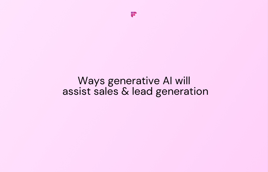 7 Ways Generative AI Will Assist Sales and Lead Generation [2024]