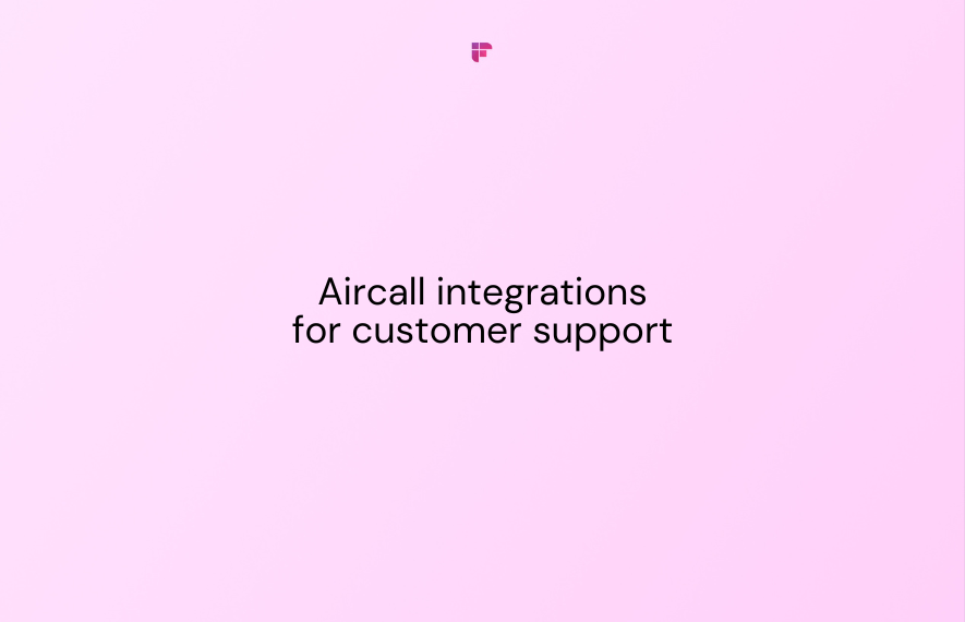10 Best Aircall Integrations for Streamlined Customer Support & Understanding Call Analytics