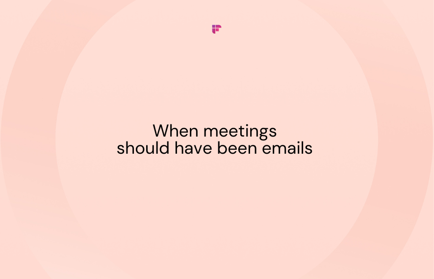 6 Instances When Meetings Should Have Been Emails