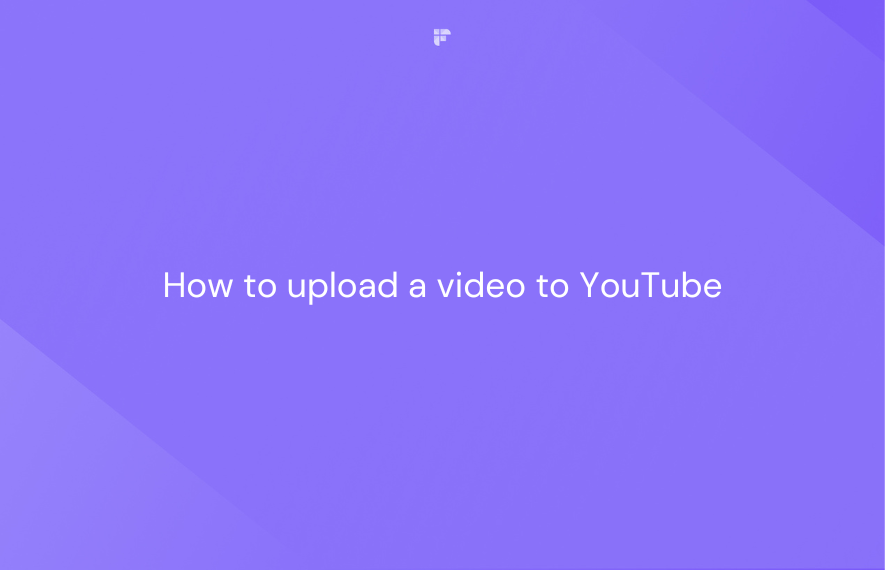 How to Upload a Video to YouTube