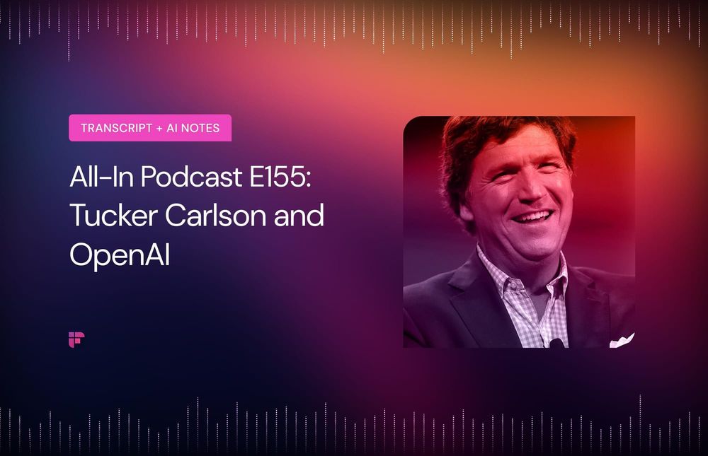 All-In Podcast E155: Tucker Carlson, OpenAI [Summary + Transcript]